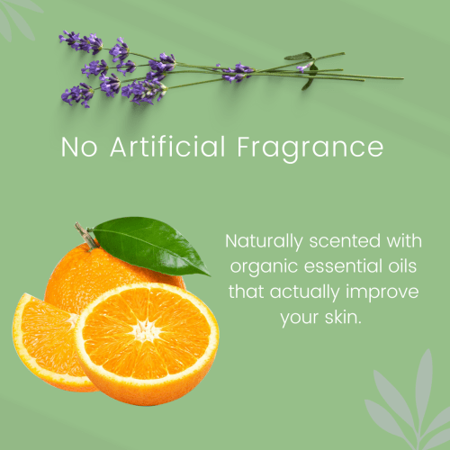 No artificial fragrance. Naturally scented with organic essential oils that actually improve your skin.